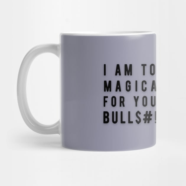 I am too Magical for your Bulls#!t by Rebecca Abraxas - Brilliant Possibili Tees